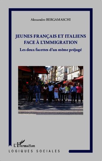 Couverture du livre « Jeunes francais et italiens face à l'immigration ; les deux facettes d'un même préjugé » de Alessandro Bergamaschi aux éditions L'harmattan