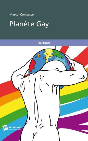 Couverture du livre « Planète gay » de Marcel Comtesse aux éditions Publibook