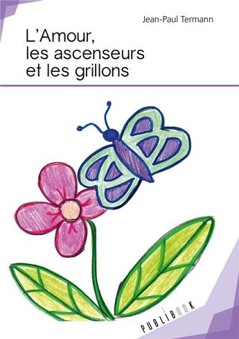 Couverture du livre « L'amour, les ascenseurs et les grillons » de Jean-Paul Termann aux éditions Publibook