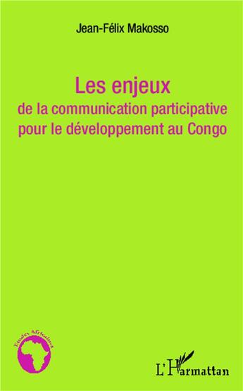 Couverture du livre « Les enjeux de la communication participative pour le développement au Congo » de Jean-Felix Makosso aux éditions L'harmattan