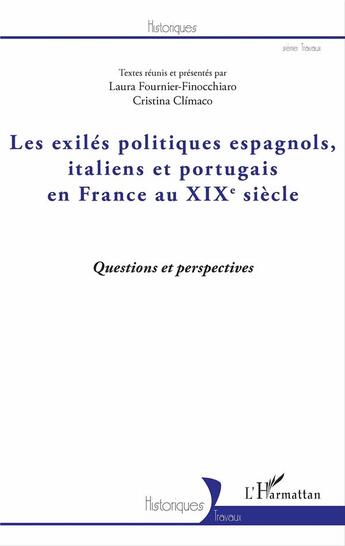 Couverture du livre « Les exilés politiques espagnols, italiens et portugais en France au XIXe siècle ; questions et perspectives » de Laura Fournier-Finocchiaro et Cristina Climatico aux éditions L'harmattan