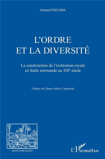 Couverture du livre « L'ordre et la diversité ; la construction de l'institution royale en Italie normande au XIIe siècle » de Ahmed Djelida aux éditions L'harmattan