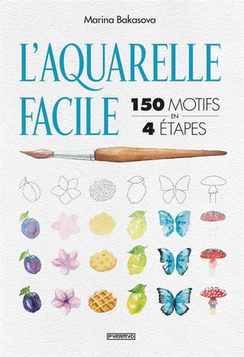 Couverture du livre « L'aquarelle facile : 150 motifs en 4 étapes » de Marina Bakasova aux éditions Pyramyd