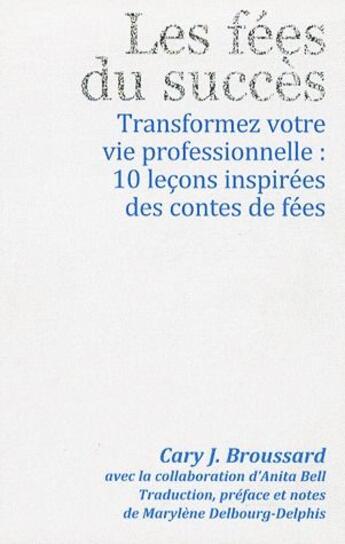 Couverture du livre « Les fees du succès ; transformez votre vie professionnelle : 10 leçons inspirées des contes de fées » de Broussard Cary aux éditions Diateino