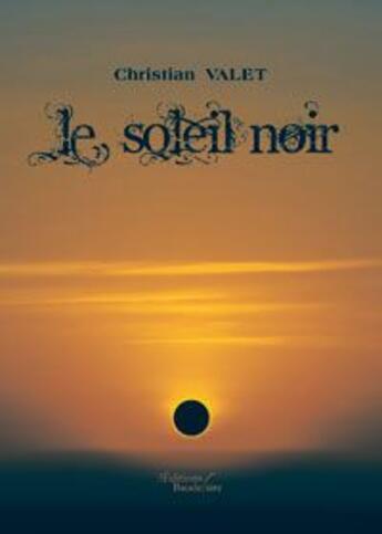 Couverture du livre « Le soleil noir » de Christian Valet aux éditions Baudelaire