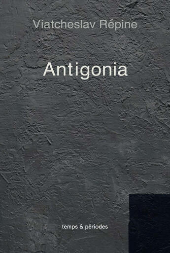 Couverture du livre « Antigonia » de Viatcheslav Repine aux éditions Temps Et Periodes