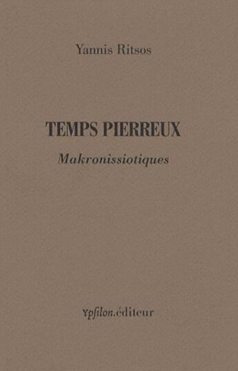 Couverture du livre « Temps pierreux ; makronissiotiques » de Yannis Ritsos aux éditions Ypsilon