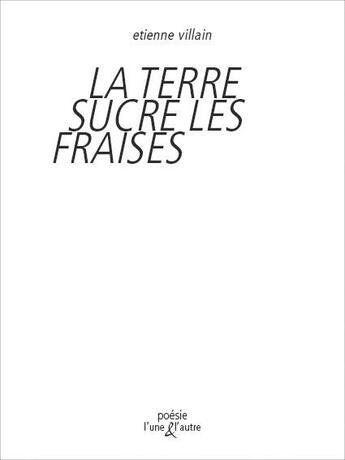 Couverture du livre « La terre sucre les fraises » de Etienne Villain aux éditions L'une Et L'autre