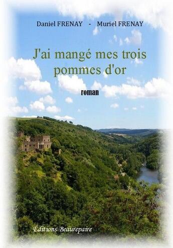 Couverture du livre « J'ai mangé mes trois pommes d'or » de Daniel Frenay et Muriel Frenay aux éditions Beaurepaire