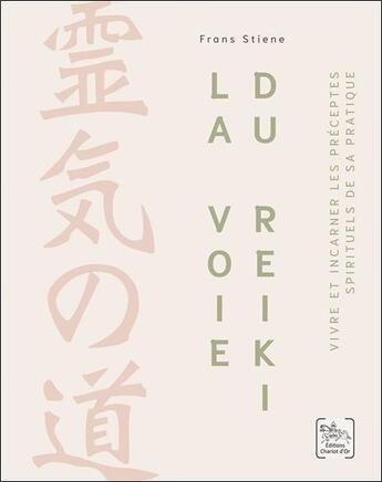 Couverture du livre « La voie du reiki : Vivre et incarner les préceptes spirituels de sa pratique » de Frans Stiene aux éditions Chariot D'or