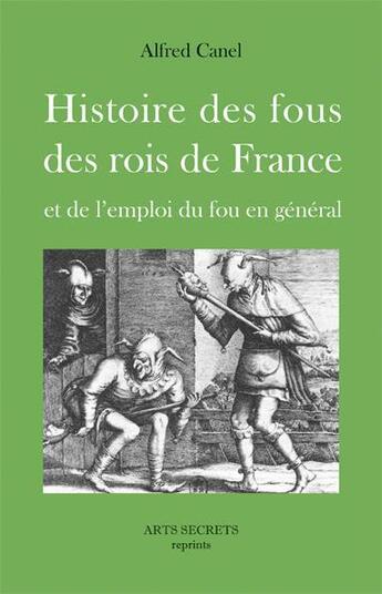 Couverture du livre « Histoire des fous des rois de France et de l'emploi du fou en général » de Alfred Canel aux éditions Futur Luxe Nocturne