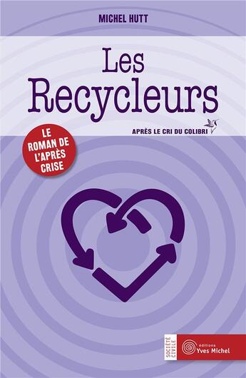 Couverture du livre « Les recycleurs ; le roman de l'après crise » de Michel Hutt aux éditions Yves Michel