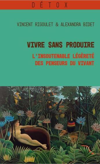 Couverture du livre « Vivre sans produire : L'insoutenable légèreté des penseurs du vivant » de Alexandra Bidet et Vincent Rigoulet aux éditions Croquant