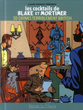 Couverture du livre « Les cocktails de Blake et Mortimer ; 30 drinks terriblement british » de Claire Dixsaut aux éditions La Maison