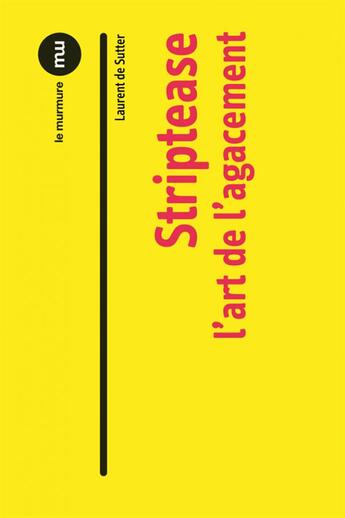 Couverture du livre « Striptease ; l'art de l'agacement » de Laurent De Sutter aux éditions Du Murmure
