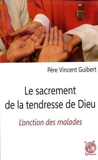 Couverture du livre « Le sacrement de la tendresse de dieu » de Vincent Guibert aux éditions Livre Ouvert