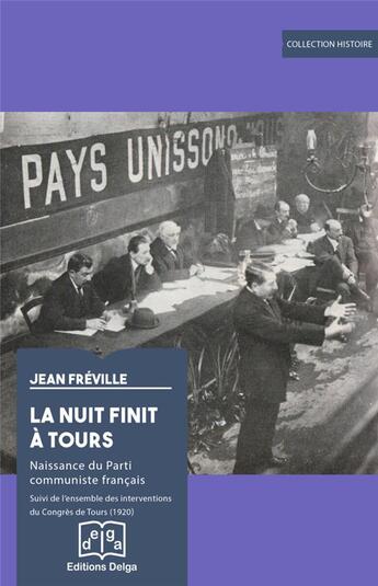 Couverture du livre « La nuit finit à Tours : naissance du parti communiste français ; l'ensemble des interventions du Congrès de Tours (1920) » de Jean Freville aux éditions Delga