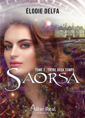 Couverture du livre « Saorsa Tome 2 : entre deux temps » de Elodie Delfa aux éditions Alter Real