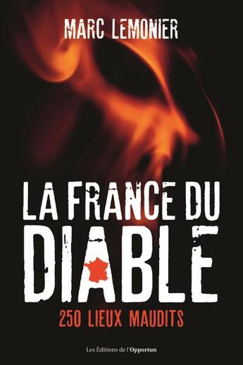 Couverture du livre « La France du diable : 250 lieux maudits » de Lemonier Marc aux éditions L'opportun