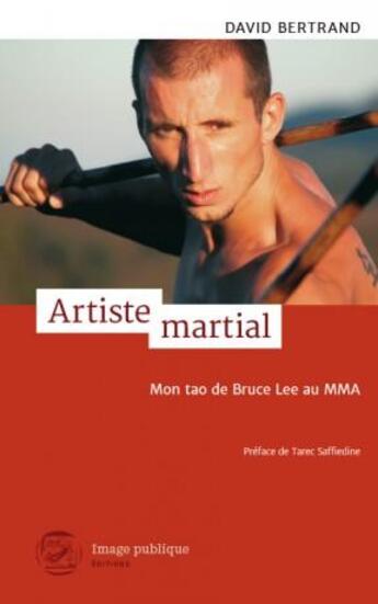 Couverture du livre « Artiste martial ; mon tao de Bruce Lee au MMA » de David Bertrand aux éditions Image Publique