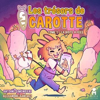 Couverture du livre « Les trésors de Carotte Tome 1 : la boîte à fées » de Alexandre Sanchez et Alice Orsat et Antoine Simonpieri aux éditions Myria Editions