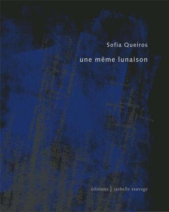 Couverture du livre « Une même lunaison » de Queiros Sofia aux éditions Isabelle Sauvage