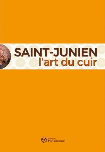 Couverture du livre « Saint-Junien l'art du cuir » de  aux éditions Mon Limousin