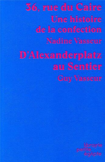 Couverture du livre « 36, rue du Caire : Une histoire de la confection. D'Alexanderplatz au Sentier » de Nadine Vasseur aux éditions Petite Egypte