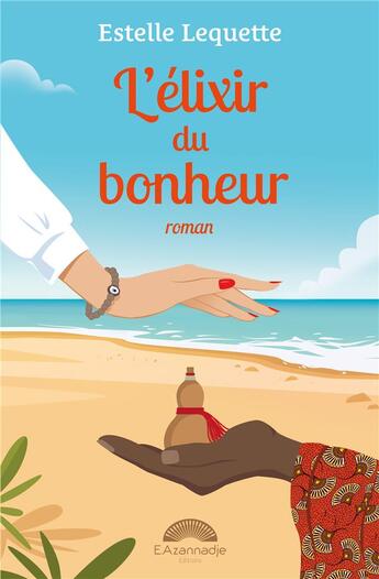 Couverture du livre « L'élixir du bonheur » de Estelle Lequette aux éditions Azannadje