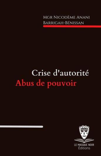 Couverture du livre « Crise d'autorité, abus de pouvoir » de Nicodeme Anani Barrigah-Benissan aux éditions Le Masque Noir