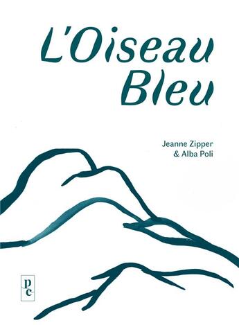 Couverture du livre « L'oiseau bleu » de Jeanne Zipper et Alba Poli aux éditions Papier Charbon