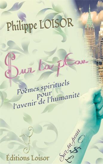 Couverture du livre « Sur ta peau : Poèmes spirituels pour l'avenir de l'humanité » de Philippe Loisor aux éditions Loisor