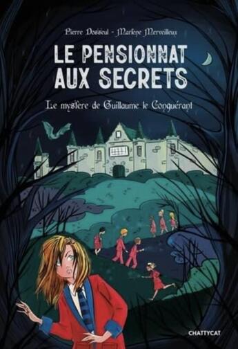 Couverture du livre « Le pensionnat aux secrets : le mystère de Guillaume le conquérant » de Pierre Dosseul et Marlene Merveilleux aux éditions Chattycat