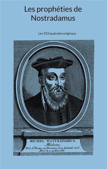 Couverture du livre « Les prophéties de Nostradamus : Les 353 quatrains originaux » de Michel Nostradamus aux éditions Books On Demand