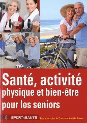 Couverture du livre « Santé, activité physique et bien-être pour les seniors » de Isabelle Dionne aux éditions Chiron