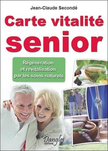 Couverture du livre « Vitalité sénior ; rajeunir par les soins naturels » de Jean-Claude Seconde aux éditions Dangles