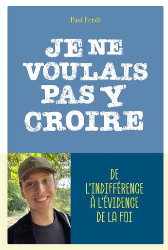 Couverture du livre « Je ne voulais pas y croire : de l'indifférence, du doute à l'évidence de la foi » de Paul Ferzli aux éditions Mame