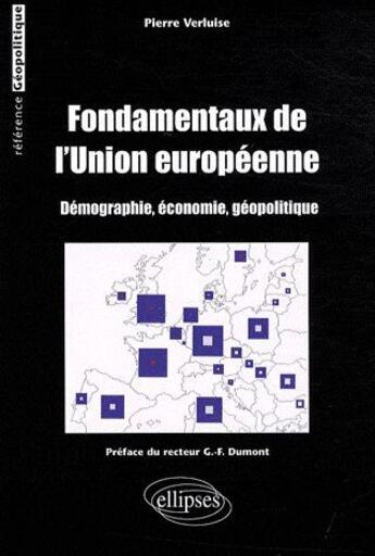 Couverture du livre « Fondamentaux de l'union européenne (économie, démographie, géopolitique) » de Verluise/Preface aux éditions Ellipses