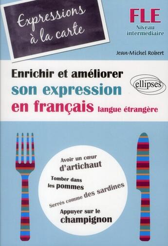 Couverture du livre « Fle expressions a la carte enrichir et ameliorer son expression en francais langue etrangere n » de Jean-Michel Robert aux éditions Ellipses