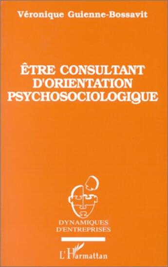 Couverture du livre « Être consultant d'orientation psychosociologique » de Veronique Guienne-Bossavit aux éditions L'harmattan