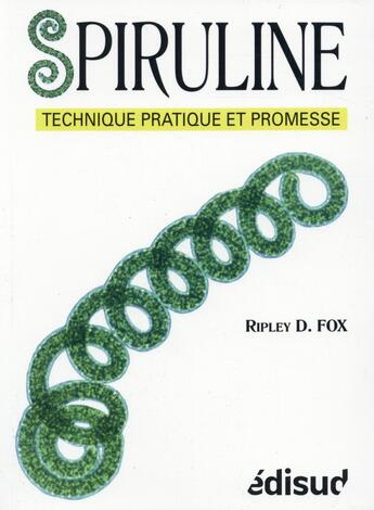 Couverture du livre « Spiruline ; technique pratique et promesse » de Ripley D. Fox aux éditions Edisud