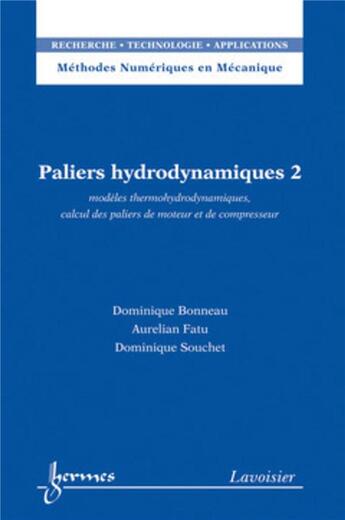 Couverture du livre « Paliers hydrodynamiques 2 : modèles thermohydrodynamiques, calcul des paliers de moteur et de compresseur : modèles thermohydrodynamiques, calcul des paliers de moteur et de compresseur » de Dominique Bonneau et Dominique Souchet et Aurelian Fatu aux éditions Hermes Science Publications