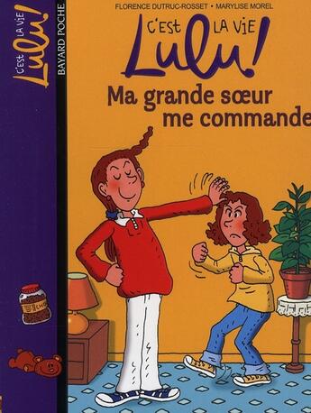 Couverture du livre « C'est la vie Lulu ! t.1 ; ma grande soeur me commande » de Marylise Morel et Florence Dutruc-Rosset aux éditions Bayard Jeunesse