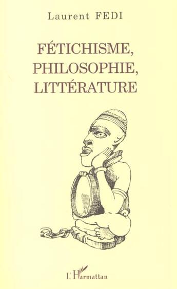 Couverture du livre « Fetichisme, philosophie, litterature » de Laurent Fedi aux éditions L'harmattan