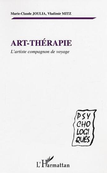 Couverture du livre « Art Thérapie : L'artiste compagnon de voyage » de Vladimir Mitz et Marie-Claude Joulia aux éditions L'harmattan