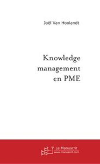 Couverture du livre « Knowledge management en pme » de Joël Van Hoolandt aux éditions Le Manuscrit