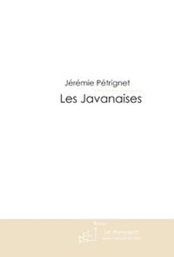 Couverture du livre « Les javanaises » de Petrignet-J aux éditions Le Manuscrit