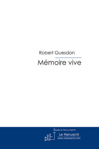 Couverture du livre « Mémoire vive » de Guesdon-R aux éditions Le Manuscrit