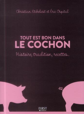 Couverture du livre « Tout est bon dans le cochon ; histoire, tradition, recettes... » de Christian Etchebest aux éditions First