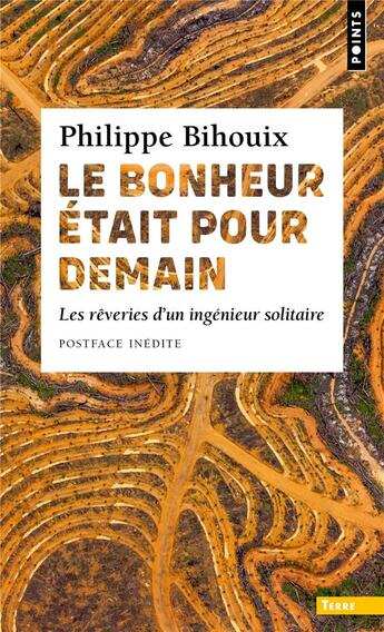 Couverture du livre « Le bonheur était pour demain : les rêveries d'un ingénieur solitaire » de Philippe Bihouix aux éditions Points